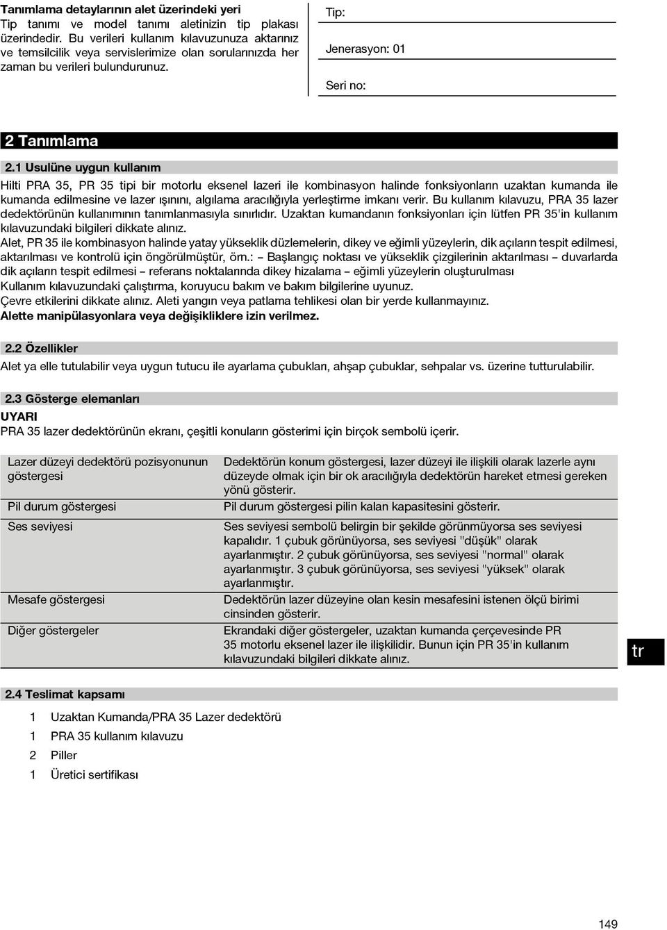 1 Usulüne uygun kullanım Hilti PRA 35, PR 35 tipi bir motorlu eksenel lazeri ile kombinasyon halinde fonksiyonların uzaktan kumanda ile kumanda edilmesine ve lazer ışınını, algılama aracılığıyla