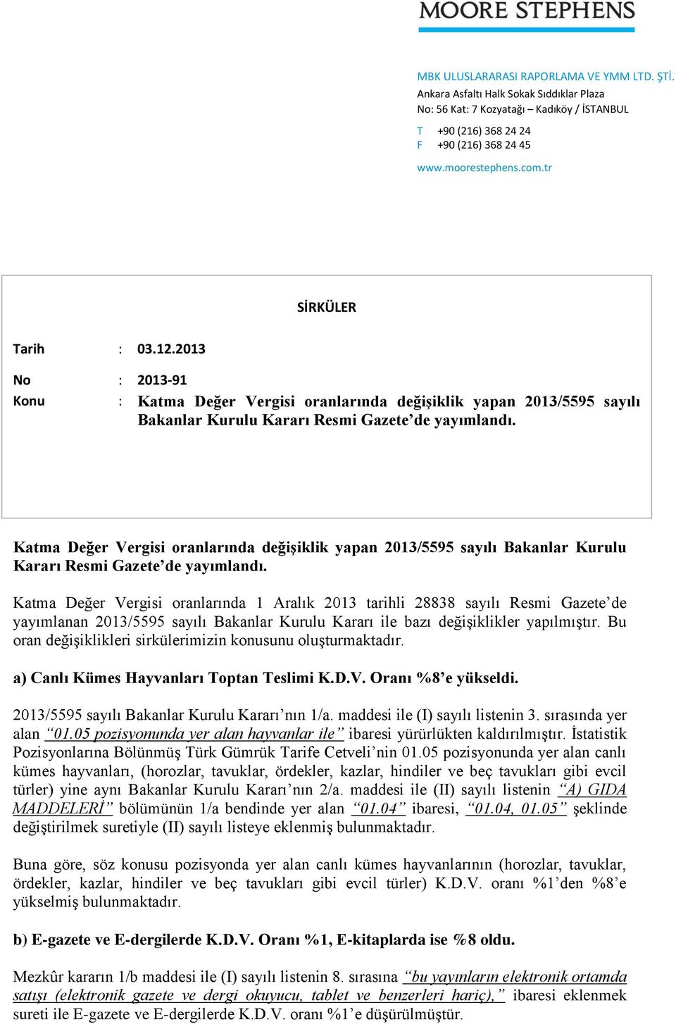 Katma Değer Vergisi oranlarında değişiklik yapan 2013/5595 sayılı Bakanlar Kurulu Kararı Resmi Gazete de yayımlandı.