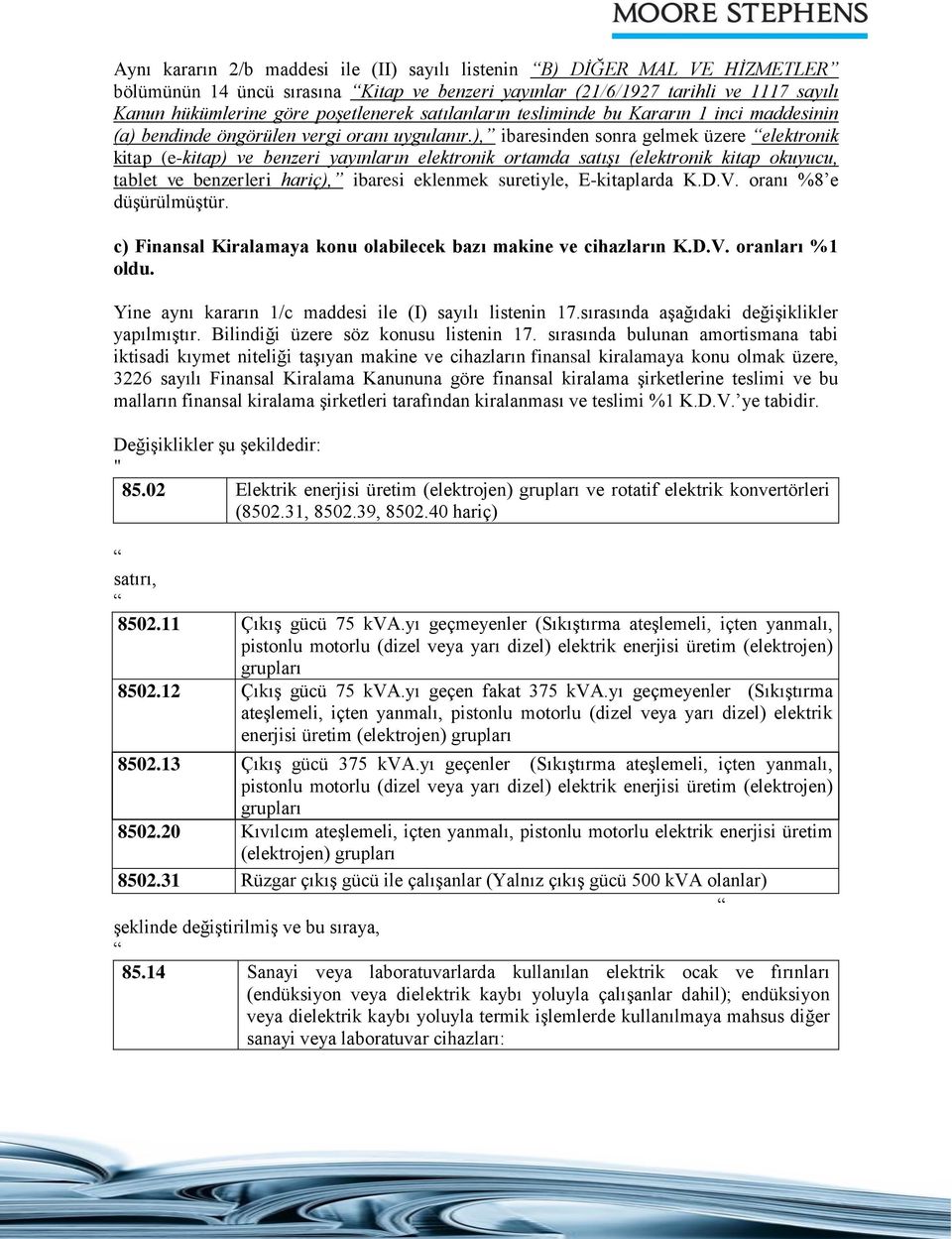 ), ibaresinden sonra gelmek üzere elektronik kitap (e-kitap) ve benzeri yayınların elektronik ortamda satışı (elektronik kitap okuyucu, tablet ve benzerleri hariç), ibaresi eklenmek suretiyle,