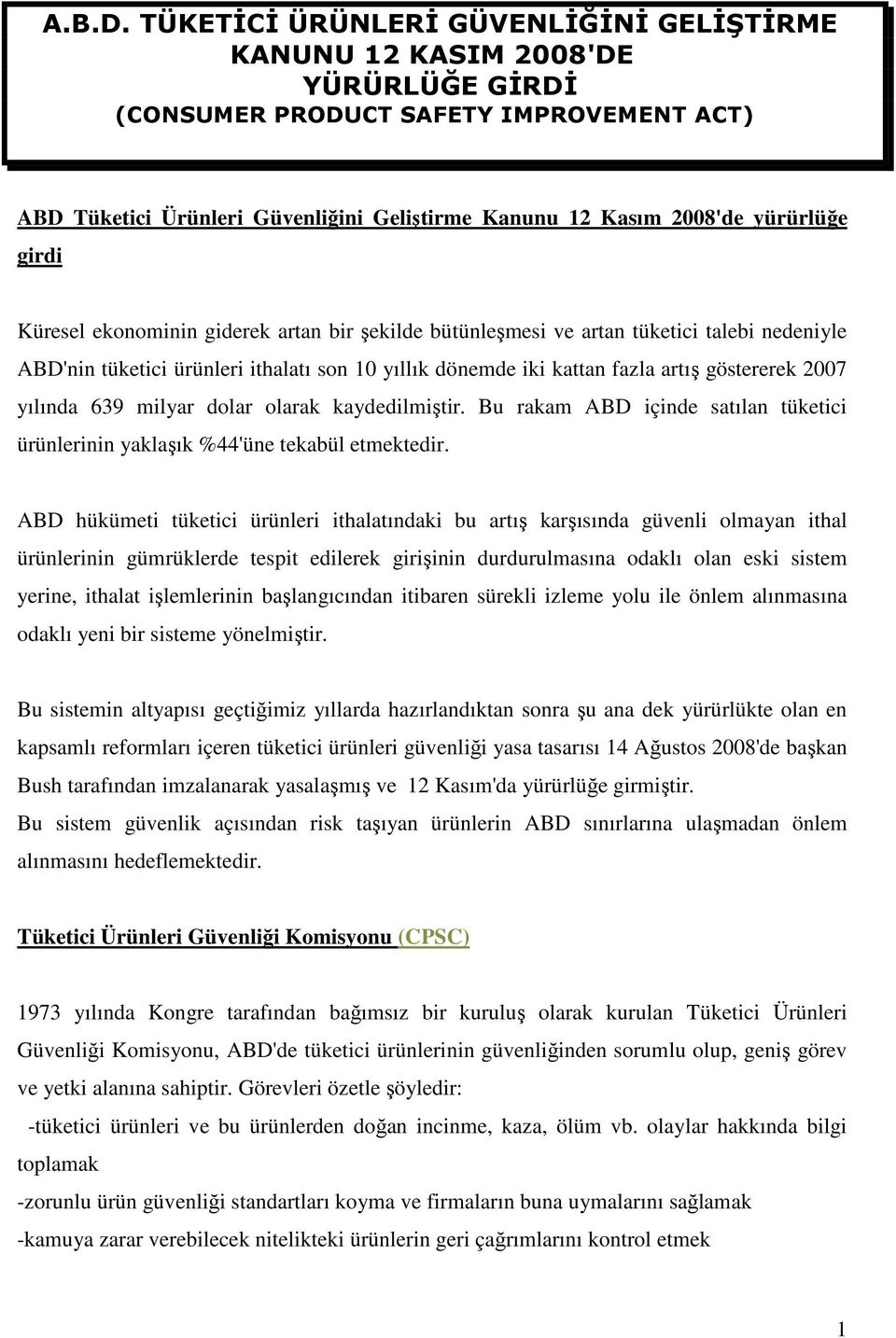 yürürlüğe girdi Küresel ekonominin giderek artan bir şekilde bütünleşmesi ve artan tüketici talebi nedeniyle ABD'nin tüketici ürünleri ithalatı son 10 yıllık dönemde iki kattan fazla artış göstererek