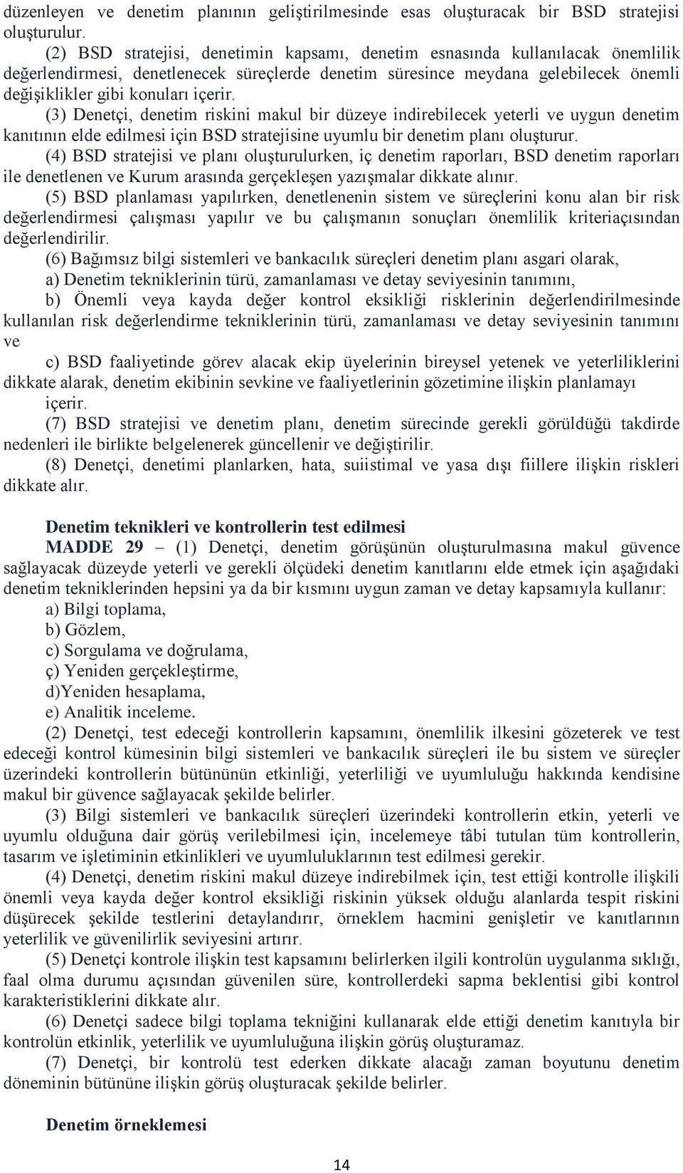 içerir. (3) Denetçi, denetim riskini makul bir düzeye indirebilecek yeterli ve uygun denetim kanıtının elde edilmesi için BSD stratejisine uyumlu bir denetim planı oluşturur.