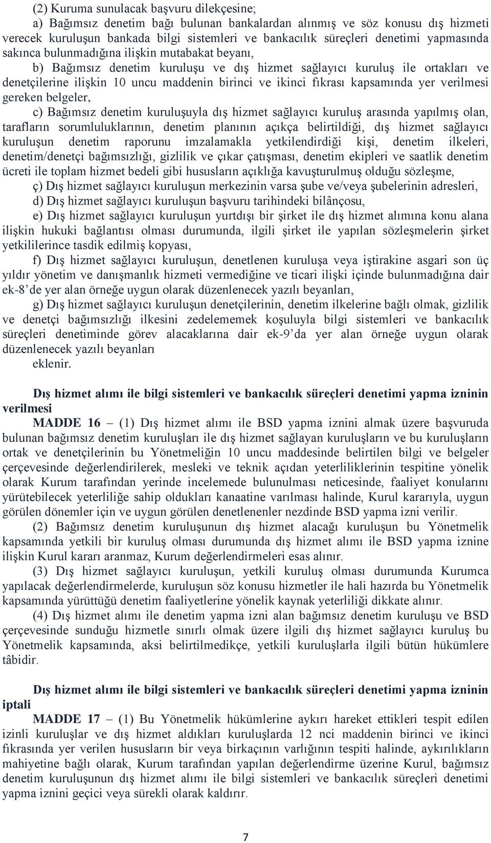 fıkrası kapsamında yer verilmesi gereken belgeler, c) Bağımsız denetim kuruluşuyla dış hizmet sağlayıcı kuruluş arasında yapılmış olan, tarafların sorumluluklarının, denetim planının açıkça