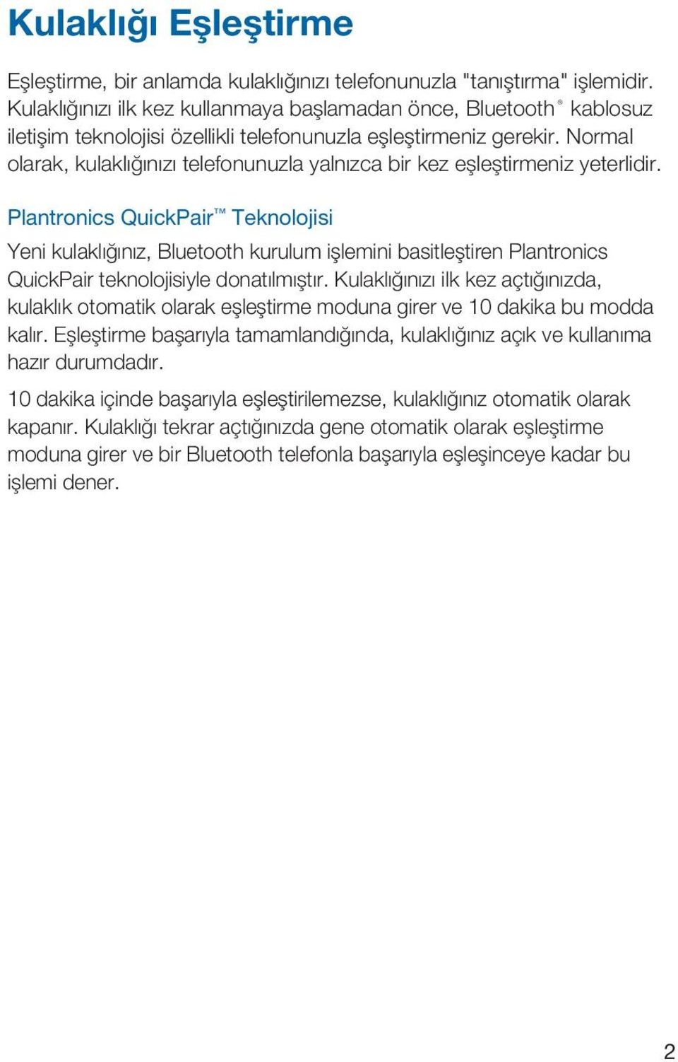 Normal olarak, kulaklığınızı telefonunuzla yalnızca bir kez eşleştirmeniz yeterlidir.