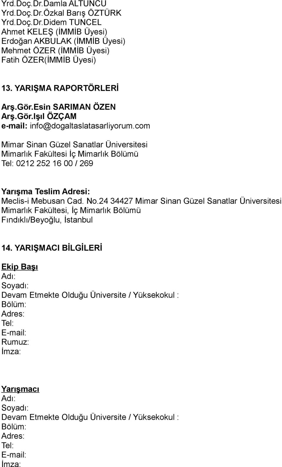 com Mimar Sinan Güzel Sanatlar Üniversitesi Mimarlık Fakültesi İç Mimarlık Bölümü 0212 252 16 00 / 269 Yarışma Teslim Adresi: Meclis-i Mebusan Cad. No.