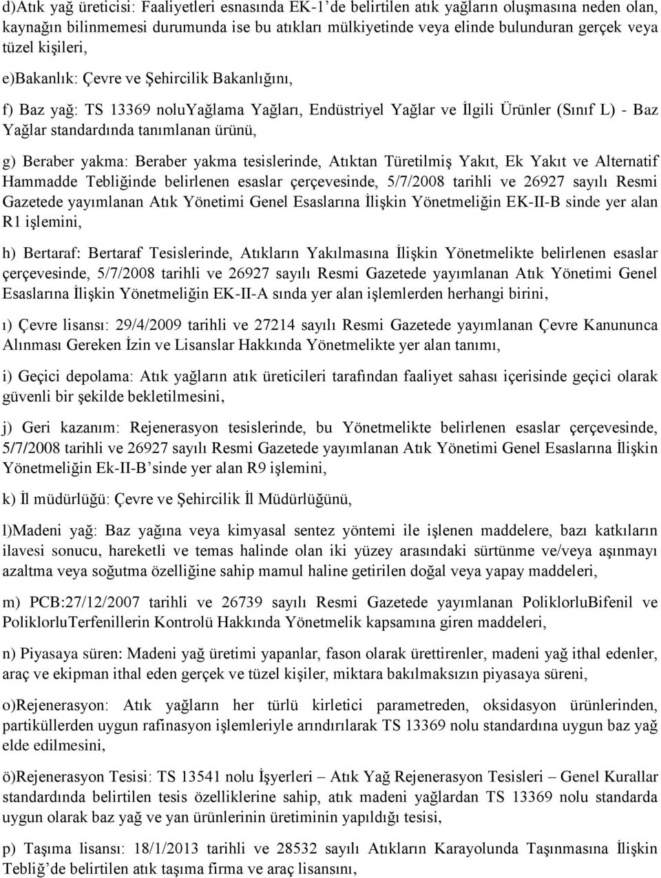 Beraber yakma: Beraber yakma tesislerinde, Atıktan Türetilmiş Yakıt, Ek Yakıt ve Alternatif Hammadde Tebliğinde belirlenen esaslar çerçevesinde, 5/7/2008 tarihli ve 26927 sayılı Resmi Gazetede