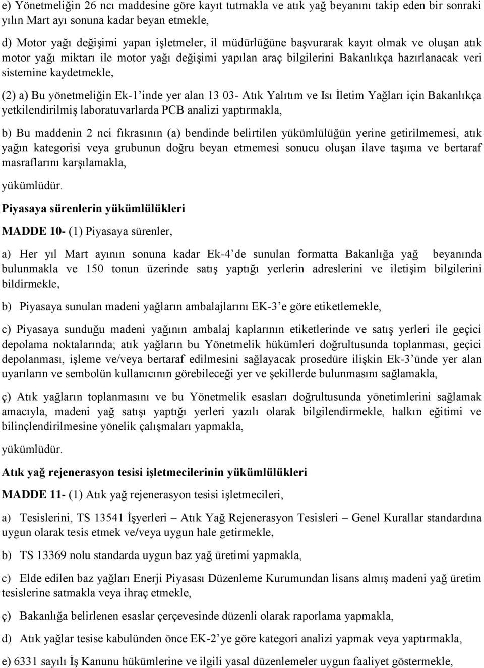 13 03- Atık Yalıtım ve Isı İletim Yağları için Bakanlıkça yetkilendirilmiş laboratuvarlarda PCB analizi yaptırmakla, b) Bu maddenin 2 nci fıkrasının (a) bendinde belirtilen yükümlülüğün yerine