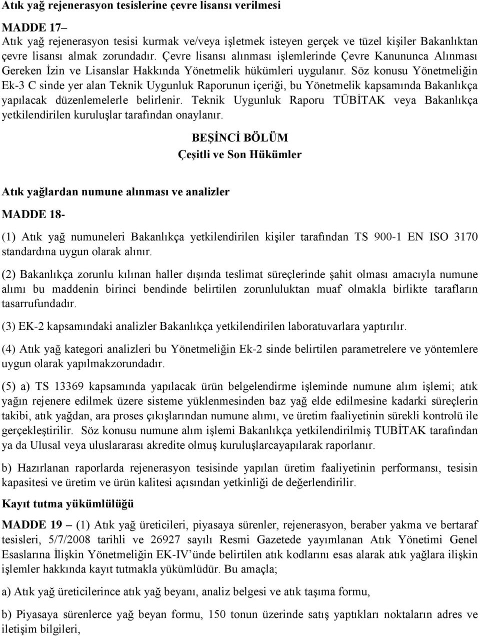 Söz konusu Yönetmeliğin Ek-3 C sinde yer alan Teknik Uygunluk Raporunun içeriği, bu Yönetmelik kapsamında Bakanlıkça yapılacak düzenlemelerle belirlenir.