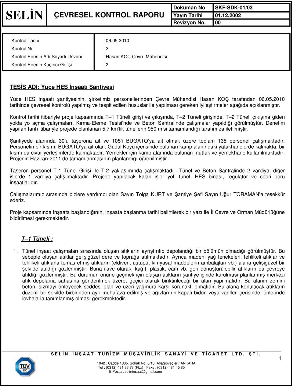 2010 tarihinde çevresel kontrolü yapılmış ve tespit edilen hususlar ile yapılması gereken iyileştirmeler aşağıda açıklanmıştır.