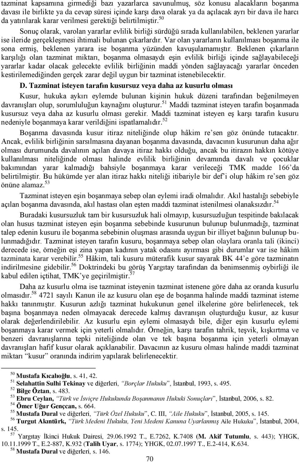 50 Sonuç olarak, varolan yararlar evlilik birliği sürdüğü sırada kullanılabilen, beklenen yararlar ise ileride gerçekleşmesi ihtimali bulunan çıkarlardır.