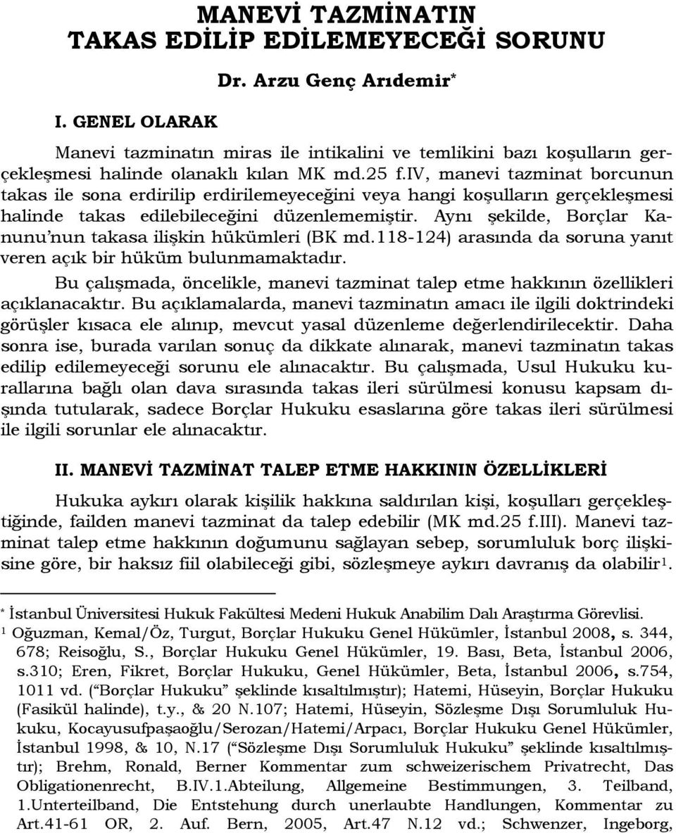 iv, manevi tazminat borcunun takas ile sona erdirilip erdirilemeyeceğini veya hangi koşulların gerçekleşmesi halinde takas edilebileceğini düzenlememiştir.