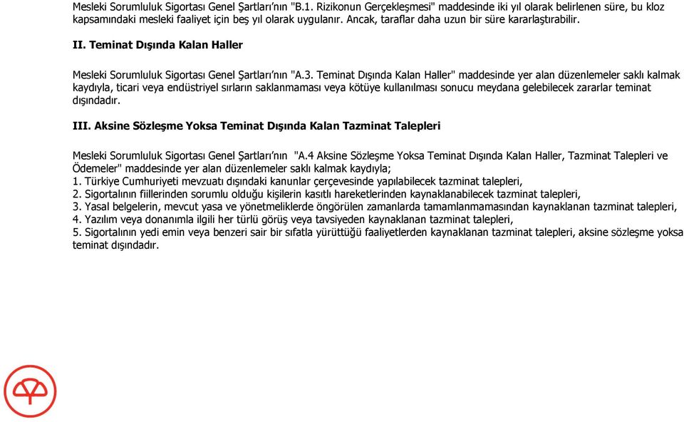 Teminat Dışında Kalan Haller" maddesinde yer alan düzenlemeler saklı kalmak kaydıyla, ticari veya endüstriyel sırların saklanmaması veya kötüye kullanılması sonucu meydana gelebilecek zararlar