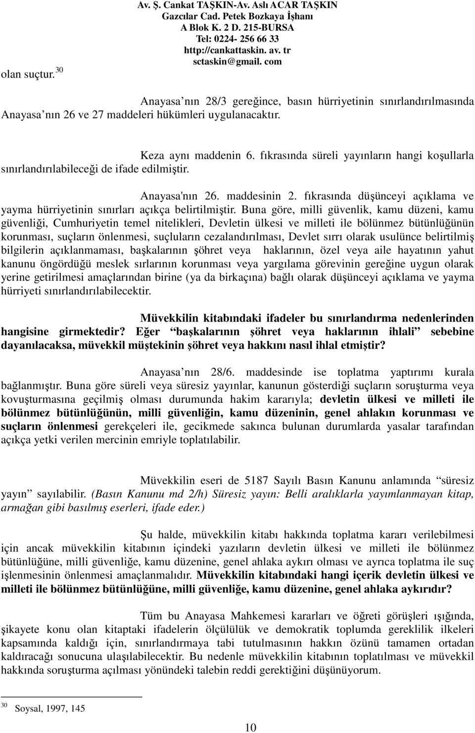 fıkrasında düşünceyi açıklama ve yayma hürriyetinin sınırları açıkça belirtilmiştir.