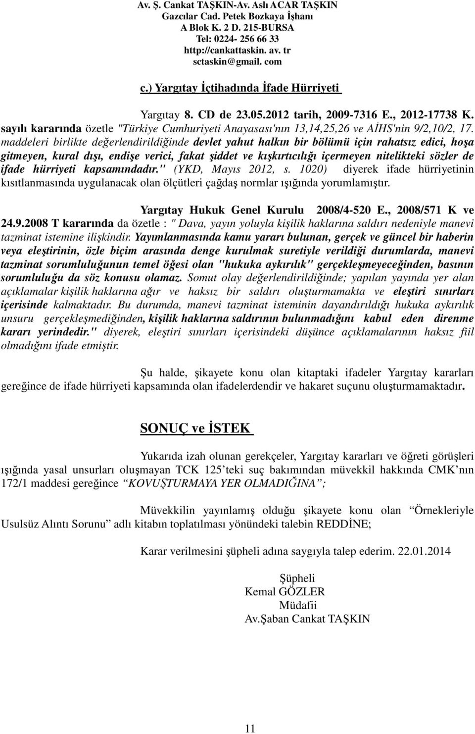 maddeleri birlikte değerlendirildiğinde devlet yahut halkın bir bölümü için rahatsız edici, hoşa gitmeyen, kural dışı, endişe verici, fakat şiddet ve kışkırtıcılığı içermeyen nitelikteki sözler de