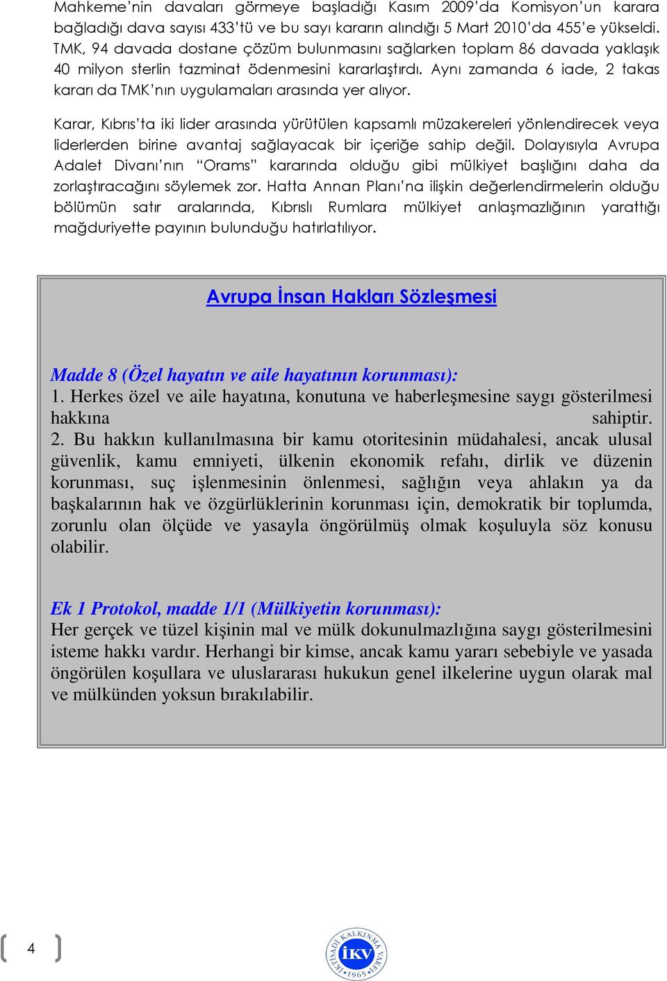 Aynı zamanda 6 iade, 2 takas kararı da TMK nın uygulamaları arasında yer alıyor.