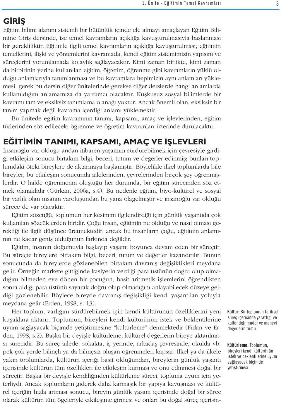 E itimle ilgili temel kavramlar n aç kl a kavuflturulmas ; e itimin temellerini, iliflki ve yöntemlerini kavramada, kendi e itim sistemimizin yap s n ve süreçlerini yorumlamada kolayl k sa layacakt r.