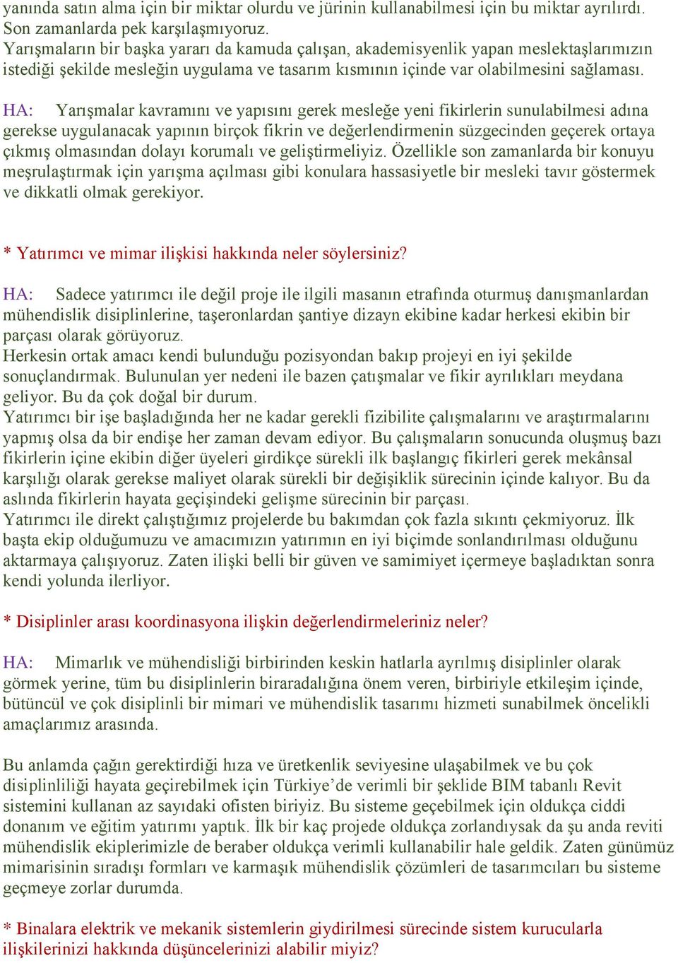 HA: Yarışmalar kavramını ve yapısını gerek mesleğe yeni fikirlerin sunulabilmesi adına gerekse uygulanacak yapının birçok fikrin ve değerlendirmenin süzgecinden geçerek ortaya çıkmış olmasından