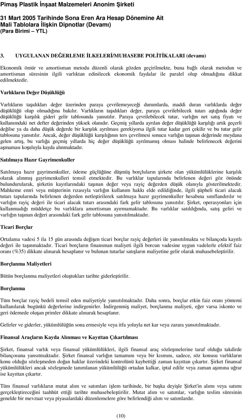 Varlıkların Deer Düüklüü Varlıkların taıdıkları deer üzerinden paraya çevrilemeyecei durumlarda, maddi duran varlıklarda deer düüklüü olup olmadıına bakılır.