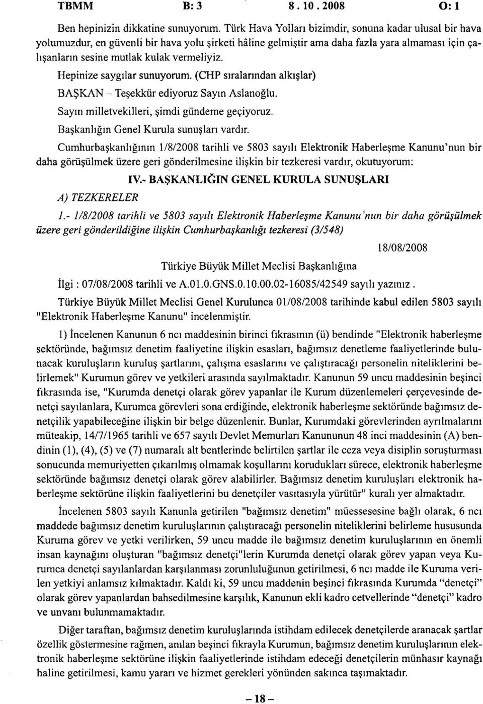 Hepinize saygilar sunuyorum. (CHP siralanndan alkislar) BASKAN - Tesekkur ediyoruz Sayin Aslanoglu. Sayin milletvekilleri, simdi gundeme gegiyoruz. Baskanhgin Genel Kurula sunuslan vardir.