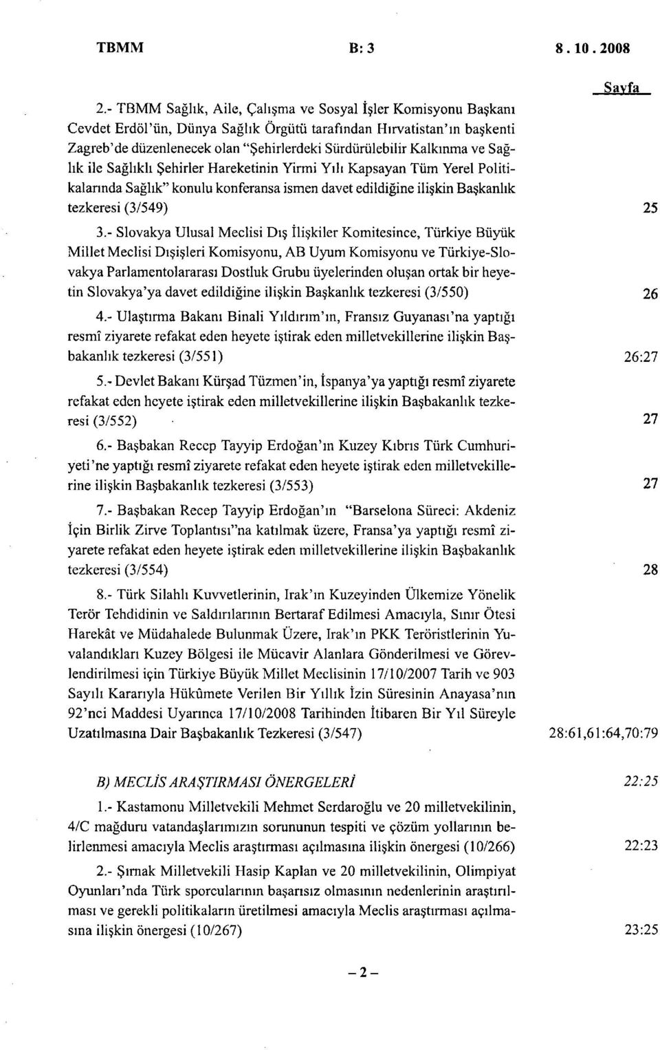 Kalkinma ve Saghk ile Saghkh Sehirler Hareketinin Yirmi Yih Kapsayan Tiim Yerel Politikalannda Saglik" konulu konferansa ismen davet edildigine ili kin Baskanlik tezkeresi (3/549) 25 3.