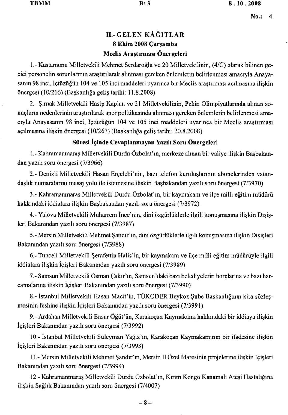 ictiizugiin 104 ve 105 inci maddeleri uyannca bir Meclis arastirmasi acilmasina iliskin onergesi (10/266) (Baskanhga gelis tarihi: 11.8.2008) 2.