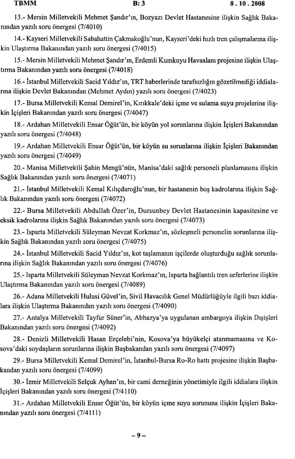 - Mersin Milletvekili Mehmet andir'm, Erdemli Kumkuyu Havaalani projesine iliskin Ulastirma Bakanindan yazih soru onergesi (7/4018) 16.