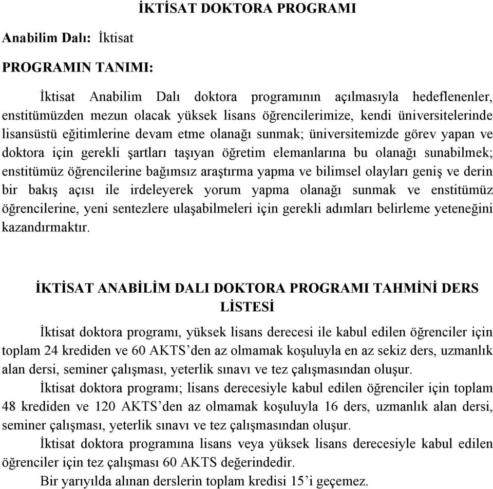 öğrencilerine bağımsız araştırma yapma ve bilimsel olayları geniş ve derin bir bakış açısı ile irdeleyerek yorum yapma olanağı sunmak ve enstitümüz öğrencilerine, yeni sentezlere ulaşabilmeleri için