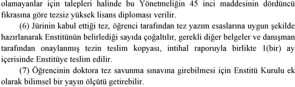 çoğaltılır, gerekli diğer belgeler ve danışman tarafından onaylanmış tezin teslim kopyası, intihal raporuyla birlikte 1(bir) ay