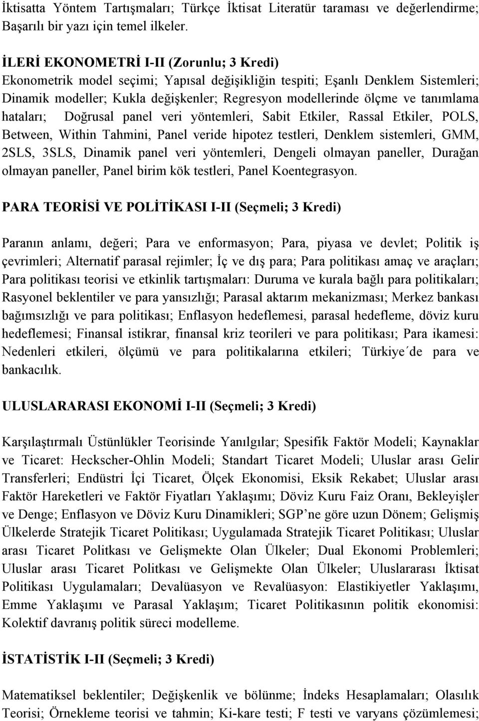 tanımlama hataları; Doğrusal panel veri yöntemleri, Sabit Etkiler, Rassal Etkiler, POLS, Between, Within Tahmini, Panel veride hipotez testleri, Denklem sistemleri, GMM, 2SLS, 3SLS, Dinamik panel