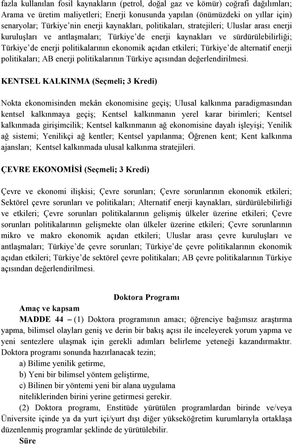 etkileri; Türkiye de alternatif enerji politikaları; AB enerji politikalarının Türkiye açısından değerlendirilmesi.