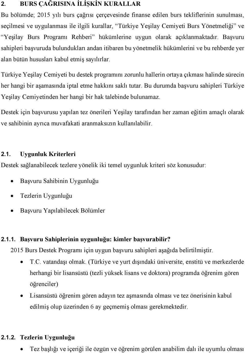 Başvuru sahipleri başvuruda bulundukları andan itibaren bu yönetmelik hükümlerini ve bu rehberde yer alan bütün hususları kabul etmiş sayılırlar.