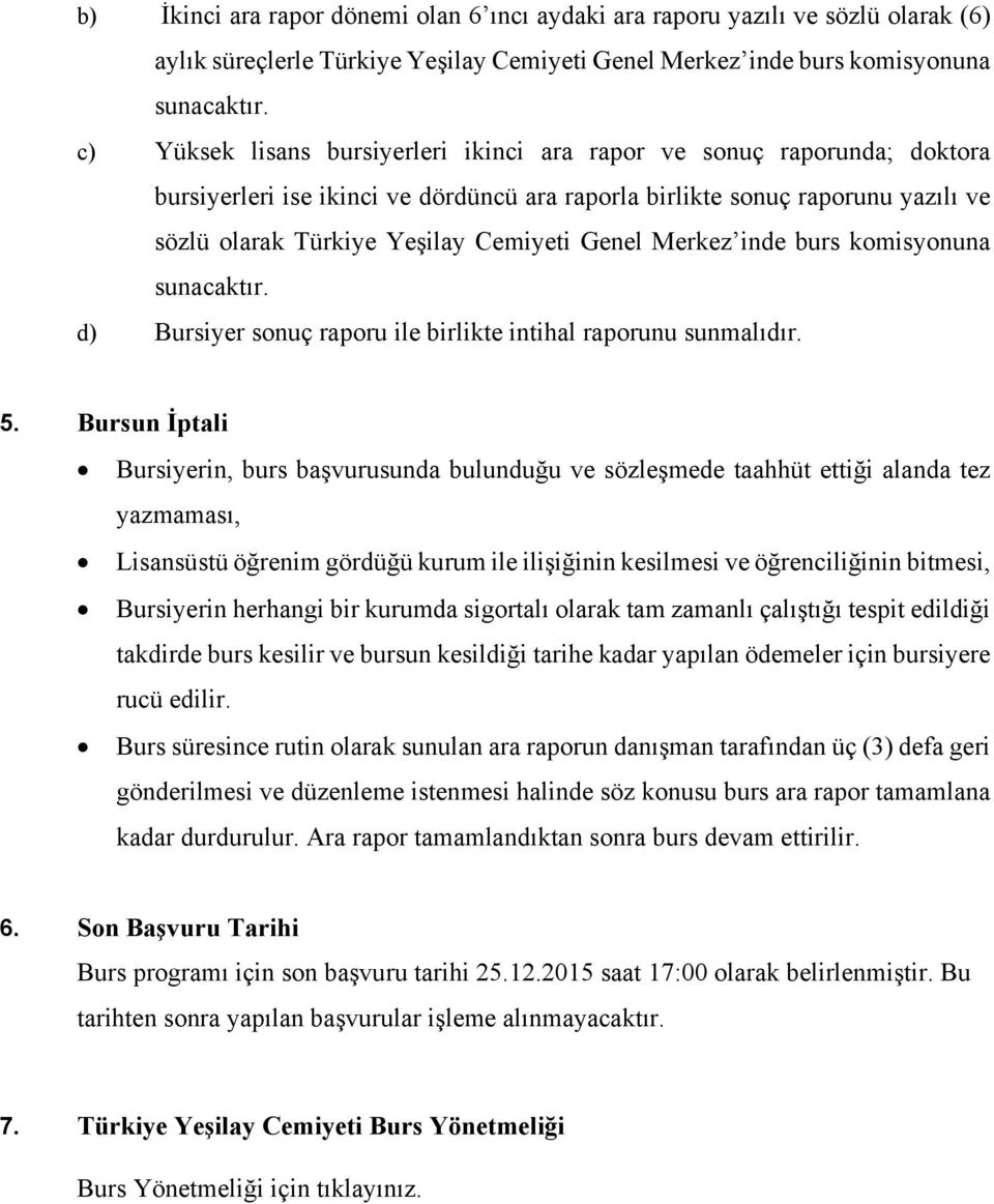 Genel Merkez inde burs komisyonuna sunacaktır. d) Bursiyer sonuç raporu ile birlikte intihal raporunu sunmalıdır. 5.