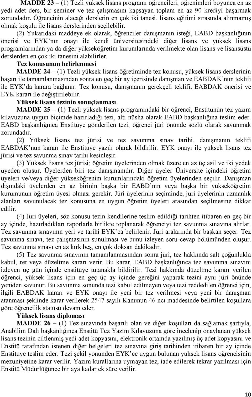 (2) Yukarıdaki maddeye ek olarak, öğrenciler danışmanın isteği, EABD başkanlığının önerisi ve EYK nın onayı ile kendi üniversitesindeki diğer lisans ve yüksek lisans programlarından ya da diğer