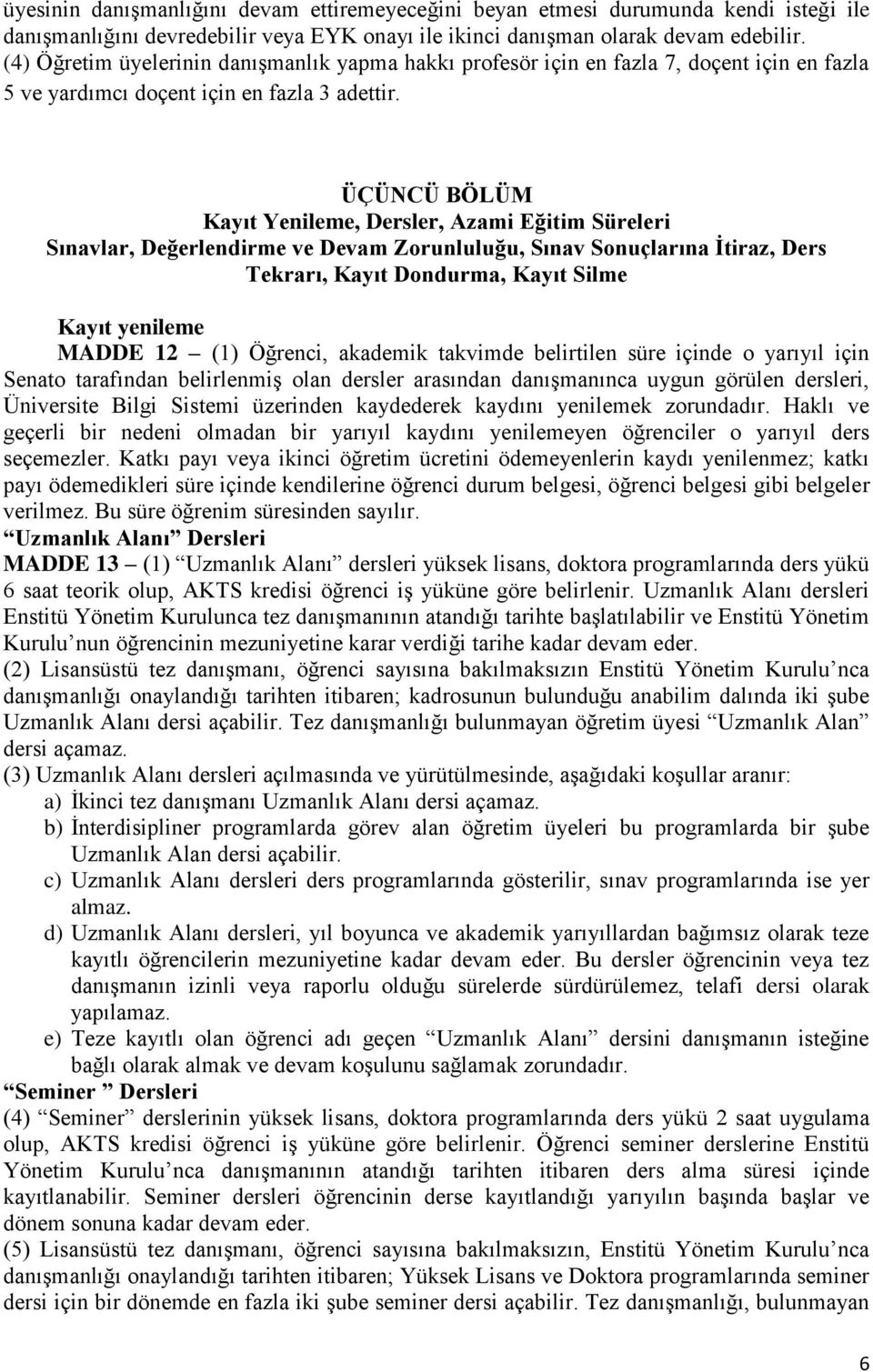 ÜÇÜNCÜ BÖLÜM Kayıt Yenileme, Dersler, Azami Eğitim Süreleri Sınavlar, Değerlendirme ve Devam Zorunluluğu, Sınav Sonuçlarına İtiraz, Ders Tekrarı, Kayıt Dondurma, Kayıt Silme Kayıt yenileme MADDE 12