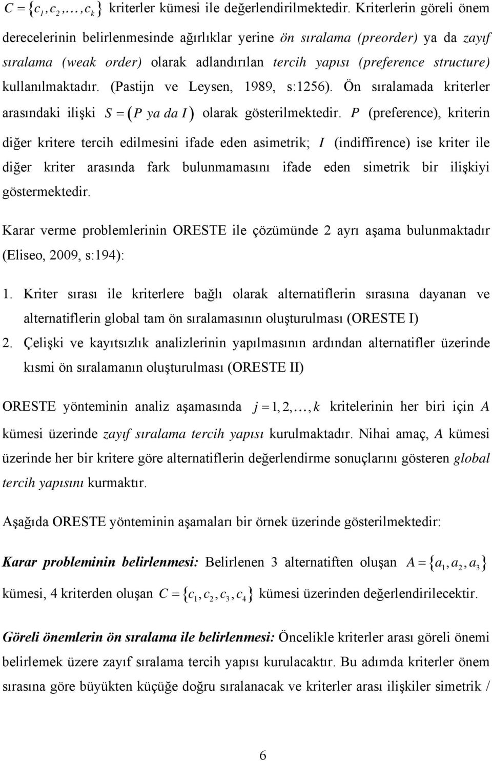 kullanılmaktadır. (Pastijn ve Leysen, 1989, s:1256). Ön sıralamada kriterler arasındaki ilişki S P ya da I olarak gösterilmektedir.