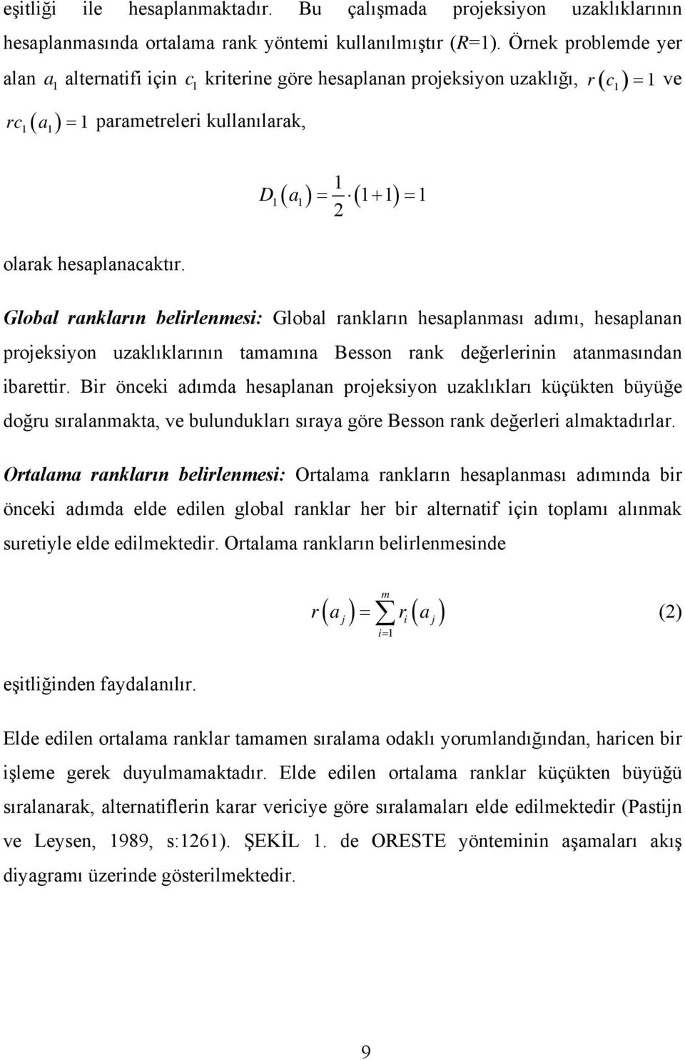 Global rankların belirlenmesi: Global rankların hesaplanması adımı, hesaplanan projeksiyon uzaklıklarının tamamına Besson rank değerlerinin atanmasından ibarettir.