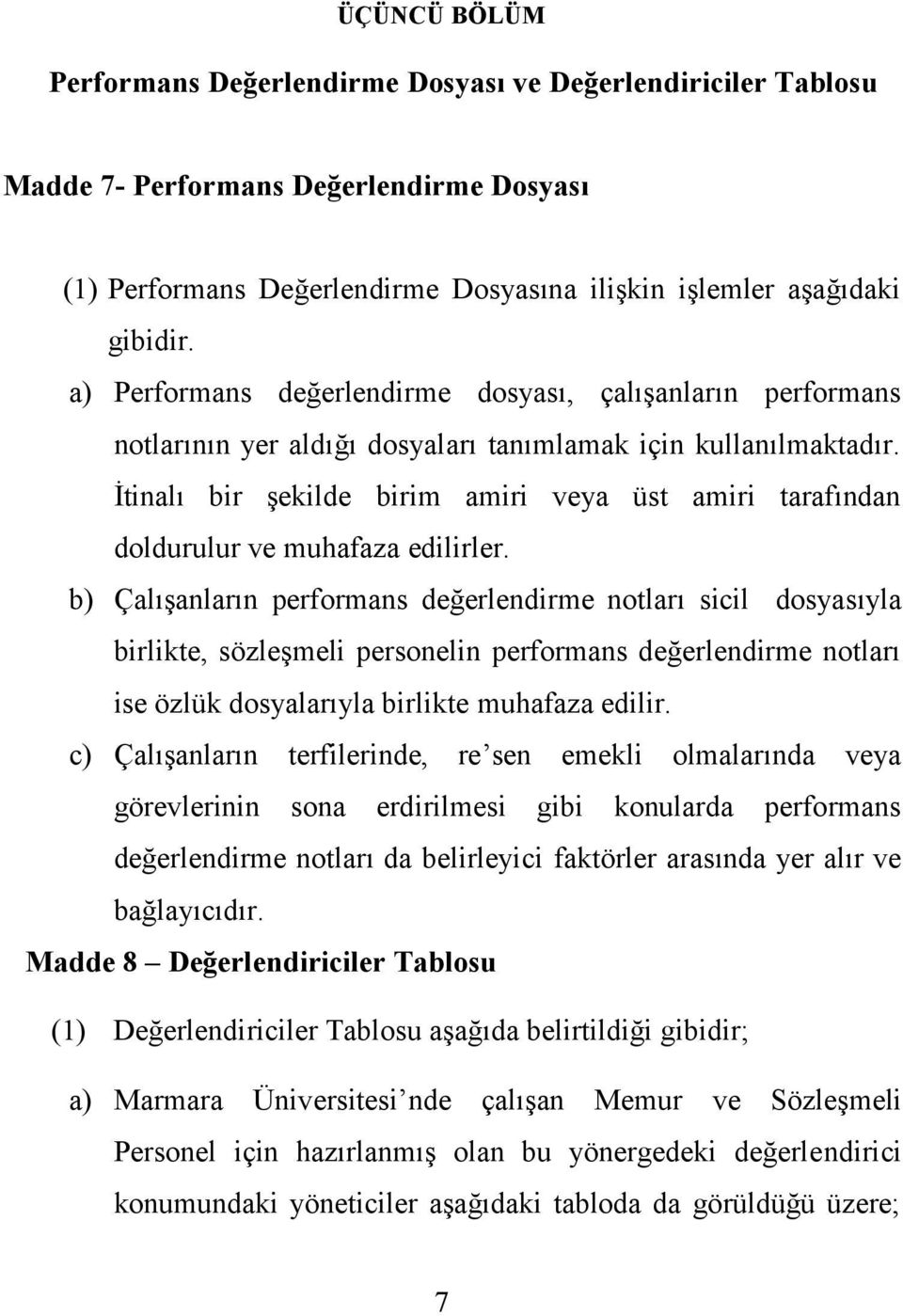 İtinalı bir şekilde birim amiri veya üst amiri tarafından doldurulur ve muhafaza edilirler.