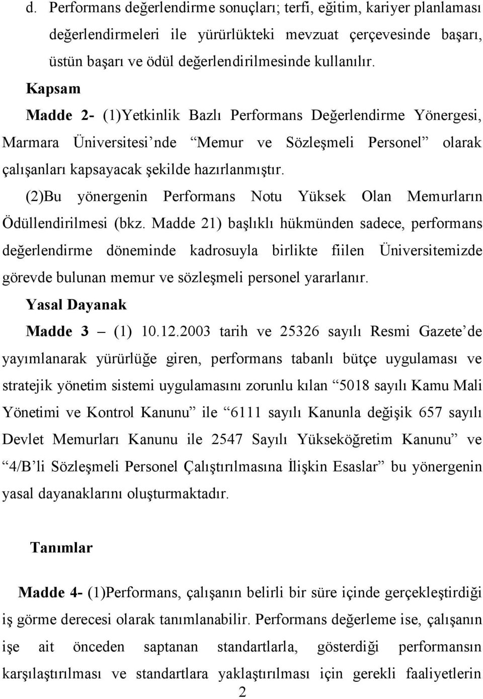 (2)Bu yönergenin Performans Notu Yüksek Olan Memurların Ödüllendirilmesi (bkz.