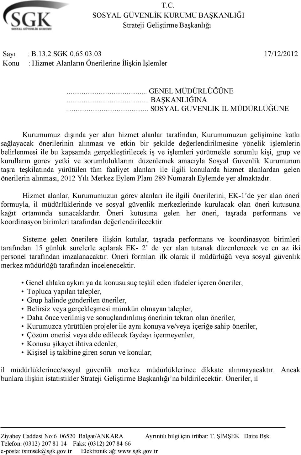 işlemlerin belirlenmesi ile bu kapsamda gerçekleştirilecek iş ve işlemleri yürütmekle sorumlu kişi, grup ve kurulların görev yetki ve sorumluluklarını düzenlemek amacıyla Sosyal Güvenlik Kurumunun