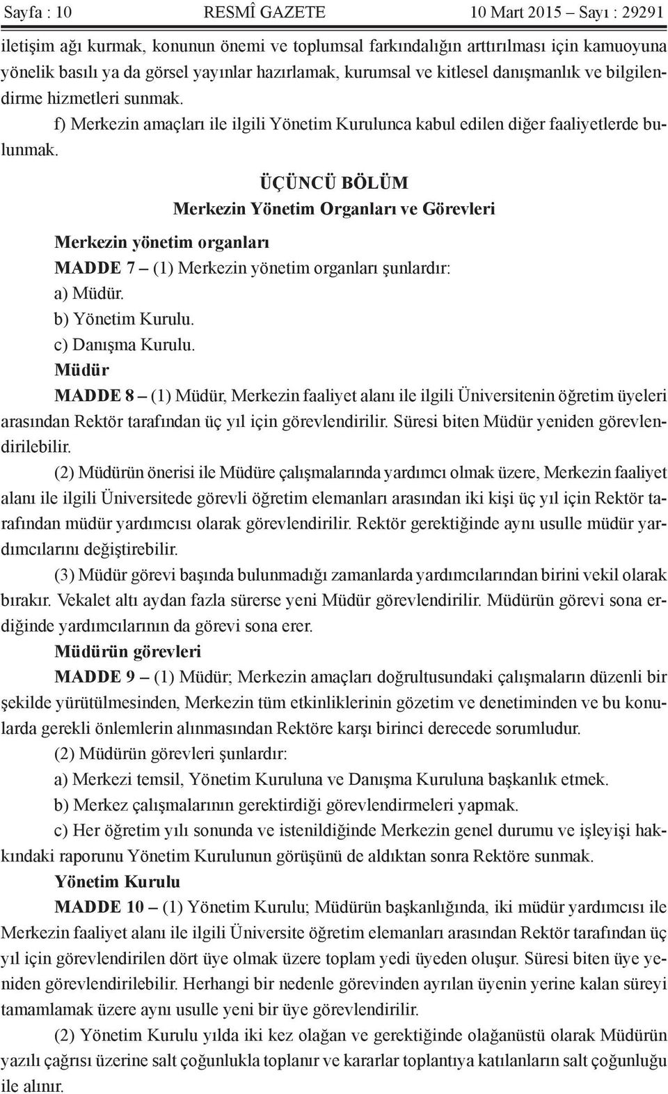 ÜÇÜNCÜ BÖLÜM Merkezin Yönetim Organları ve Görevleri Merkezin yönetim organları MADDE 7 (1) Merkezin yönetim organları şunlardır: a) Müdür. b) Yönetim Kurulu. c) Danışma Kurulu.