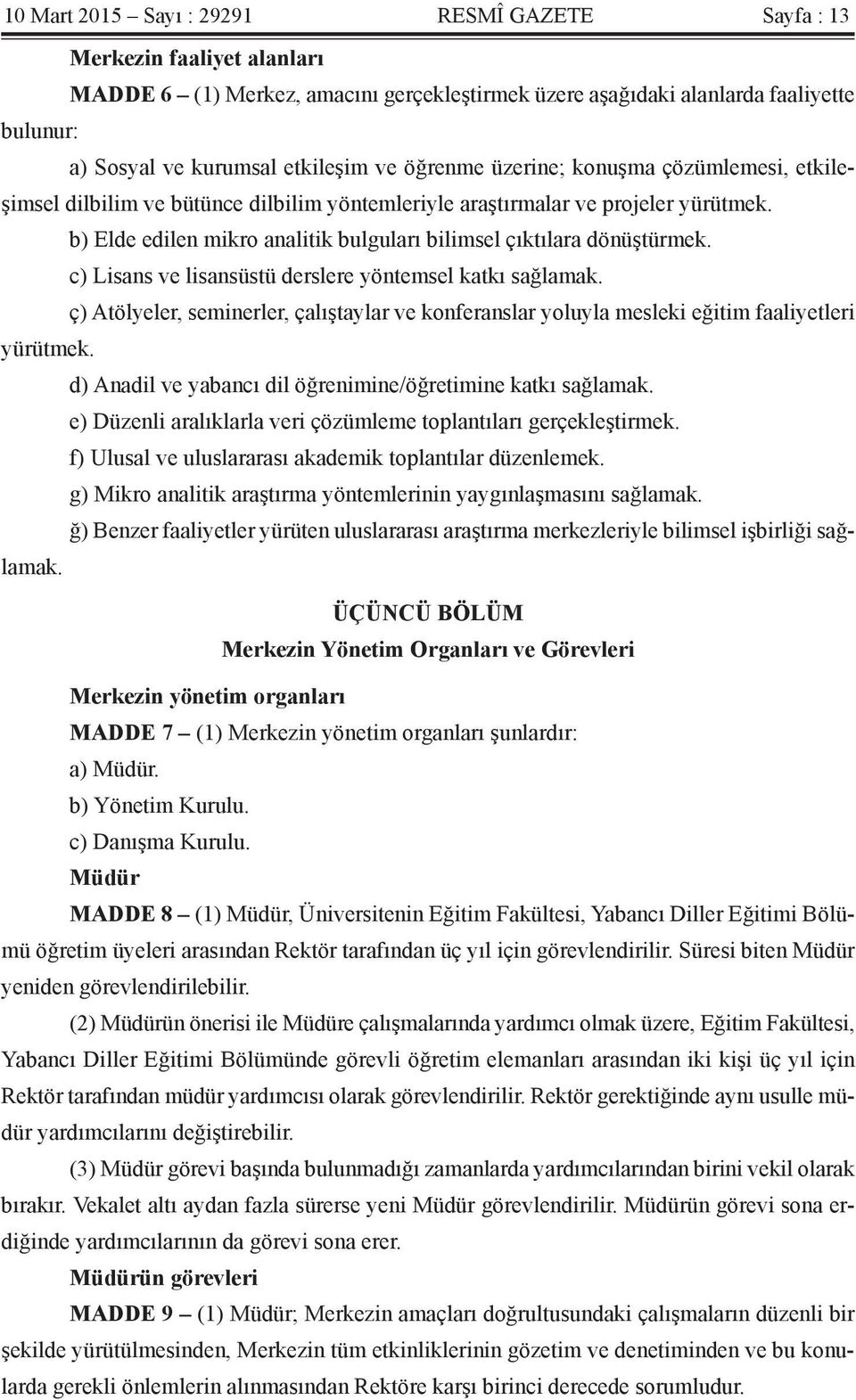 b) Elde edilen mikro analitik bulguları bilimsel çıktılara dönüştürmek. c) Lisans ve lisansüstü derslere yöntemsel katkı sağlamak.