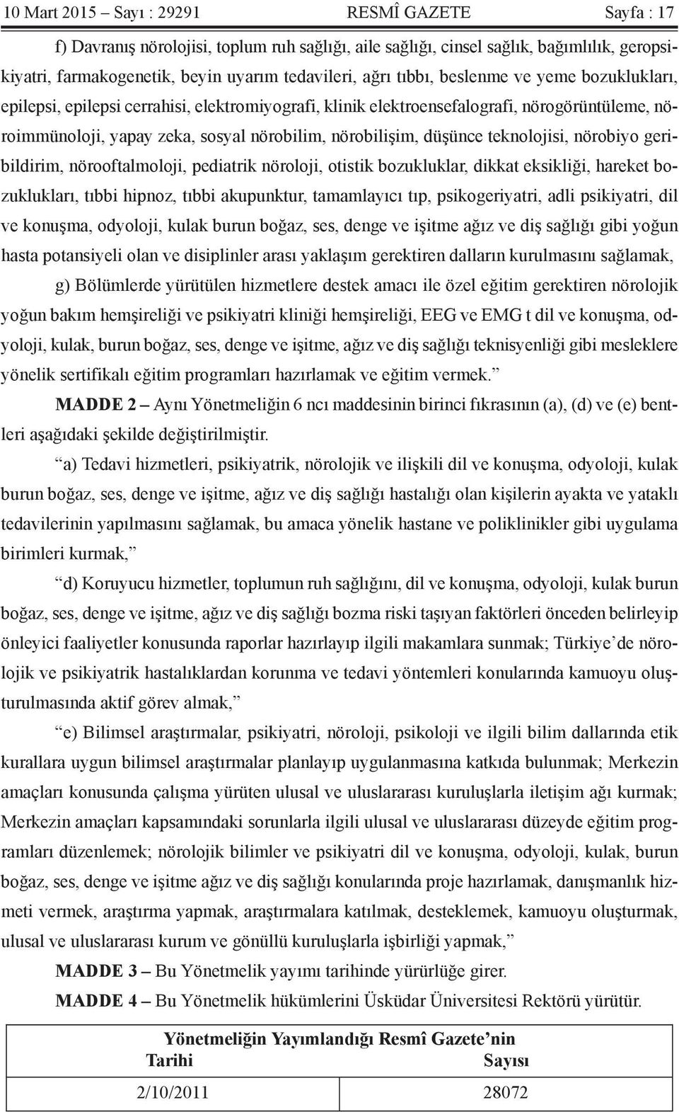 teknolojisi, nörobiyo geribildirim, nörooftalmoloji, pediatrik nöroloji, otistik bozukluklar, dikkat eksikliği, hareket bozuklukları, tıbbi hipnoz, tıbbi akupunktur, tamamlayıcı tıp, psikogeriyatri,