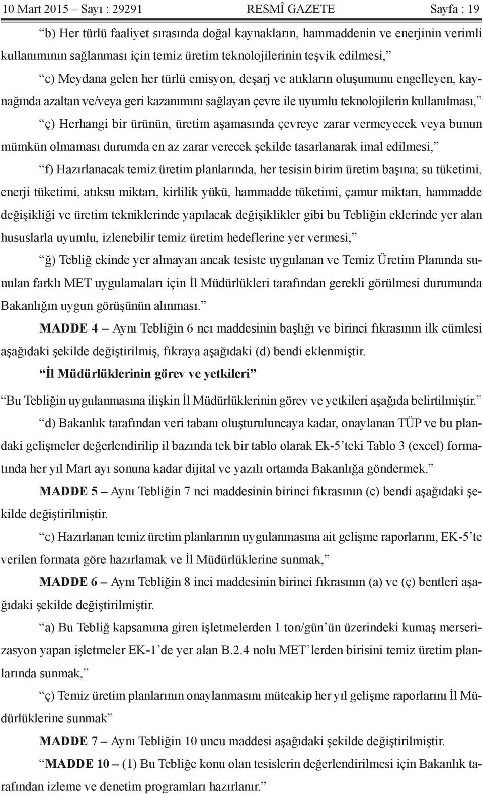 bir ürünün, üretim aşamasında çevreye zarar vermeyecek veya bunun mümkün olmaması durumda en az zarar verecek şekilde tasarlanarak imal edilmesi, f) Hazırlanacak temiz üretim planlarında, her tesisin