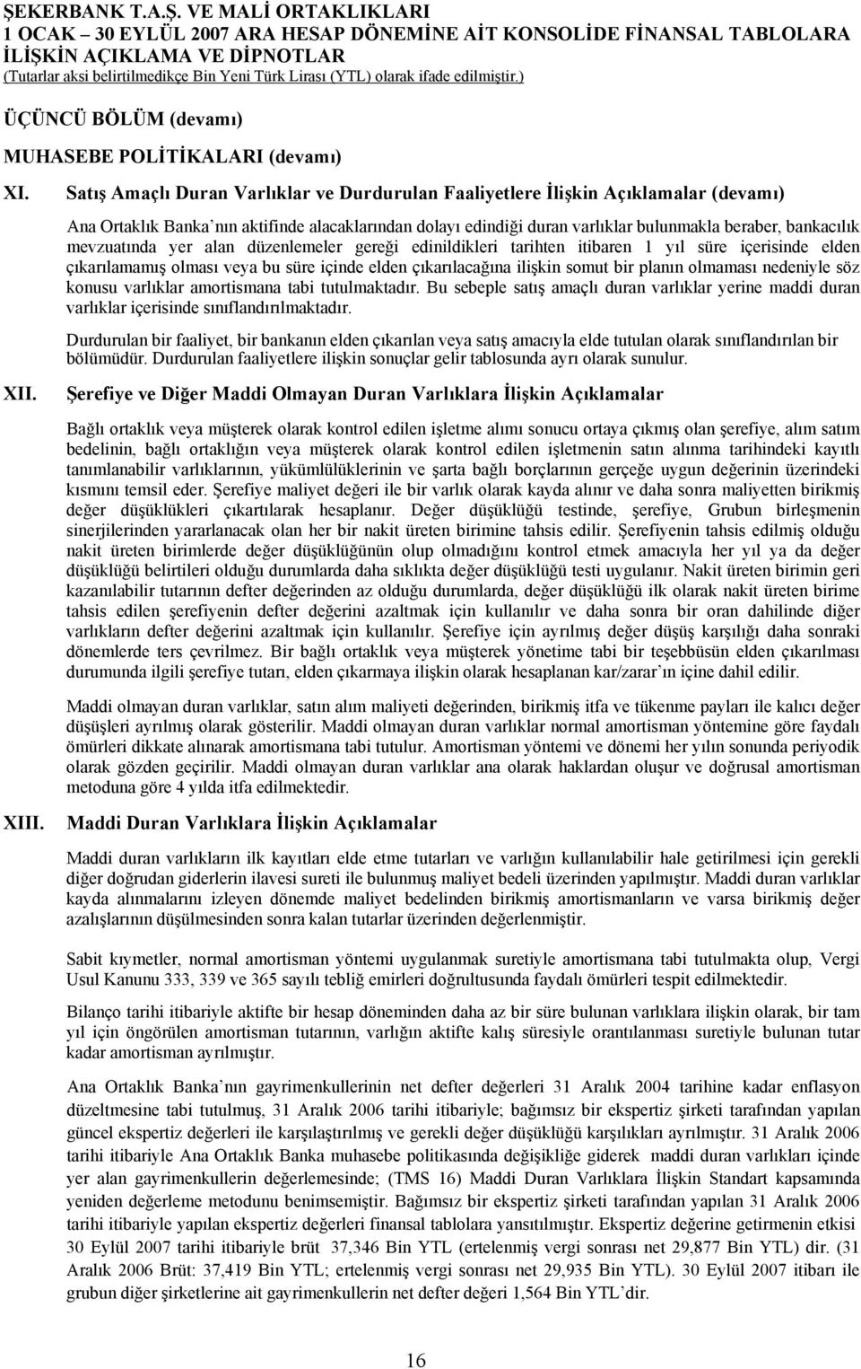 mevzuatında yer alan düzenlemeler gereği edinildikleri tarihten itibaren 1 yıl süre içerisinde elden çıkarılamamış olması veya bu süre içinde elden çıkarılacağına ilişkin somut bir planın olmaması