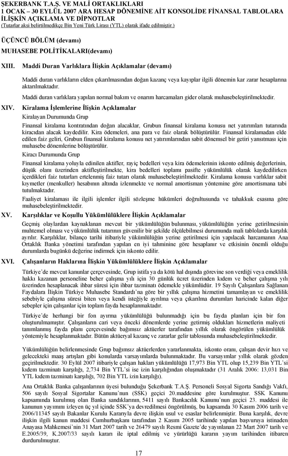 Maddi duran varlıklara yapılan normal bakım ve onarım harcamaları gider olarak muhasebeleştirilmektedir. XIV. XV. XVI.