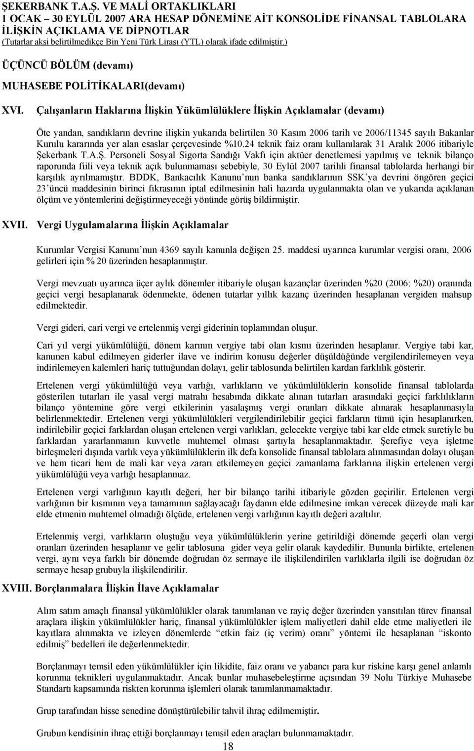 kararında yer alan esaslar çerçevesinde %10.24 teknik faiz oranı kullanılarak 31 Aralık 2006 itibariyle Şe