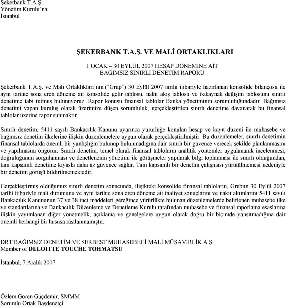 tabi tutmuş bulunuyoruz. Rapor konusu finansal tablolar Banka yönetiminin sorumluluğundadır.