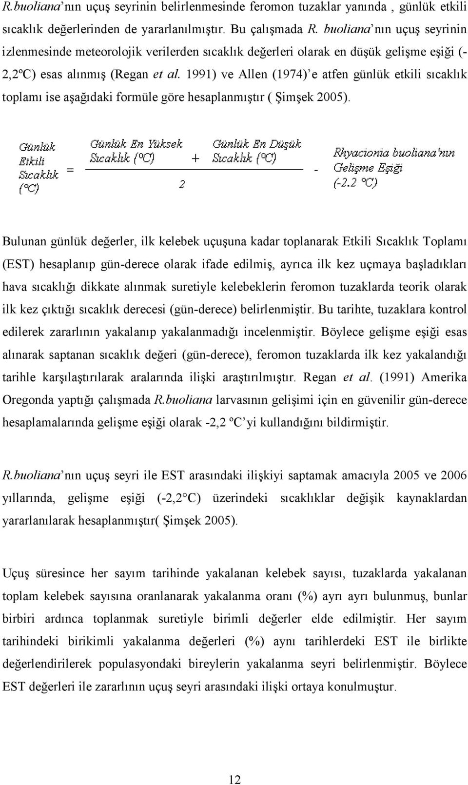 1991) ve Allen (1974) e atfen günlük etkili sıcaklık toplamı ise aşağıdaki formüle göre hesaplanmıştır ( Şimşek 2005).