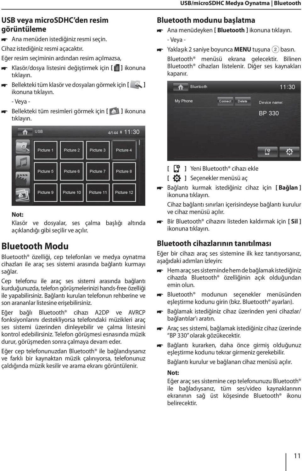 ikonuna Bluetooth modunu başlatma Ana menüdeyken Bluetooth ] - Veya - Yaklaşık 2 saniye boyunca MENU tuşuna 2 basın. Bluetooth menüsü ekrana gelecektir. Bilinen Bluetooth cihazları listelenir.