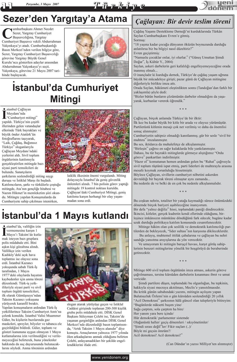 Yalçýnkaya, görevine 21 Mayýs 2007 tarihinde baþlayacak. Ýstanbul da Cumhuriyet Mitingi Ý stanbul Çaðlayan Meydaný nda Cumhuriyet mitingi yapýldý.