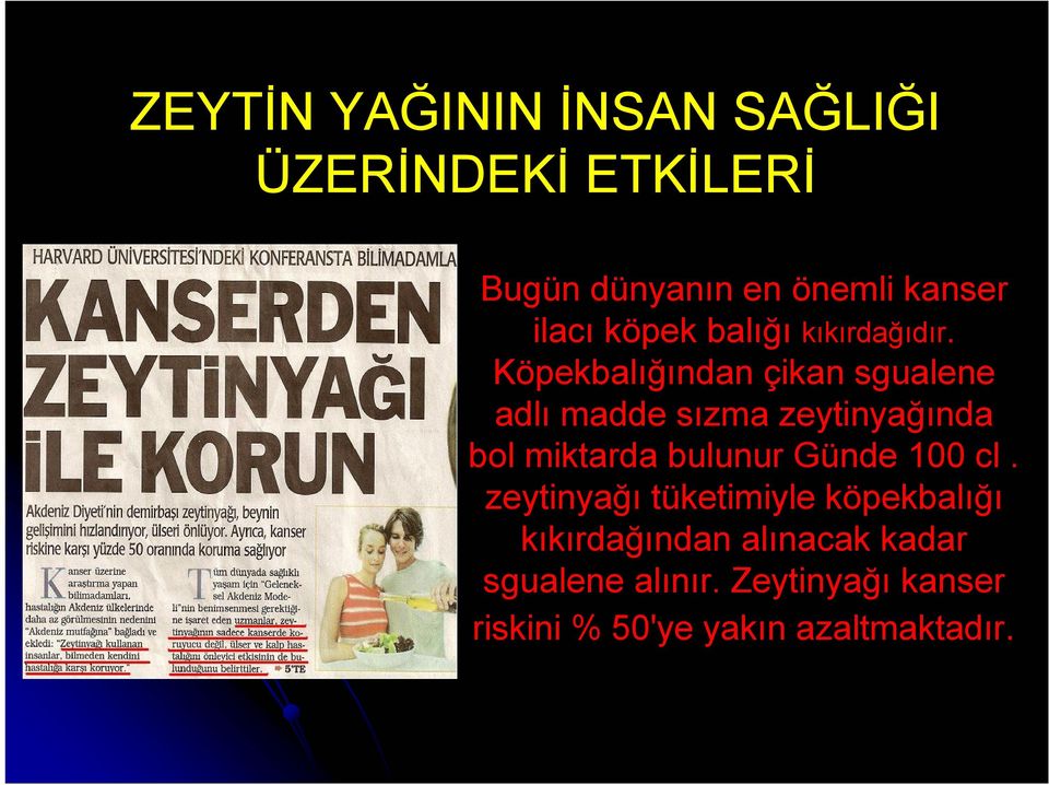 Köpekbalığından çikan sgualene adlı madde sızma zeytinyağında bol miktarda bulunur